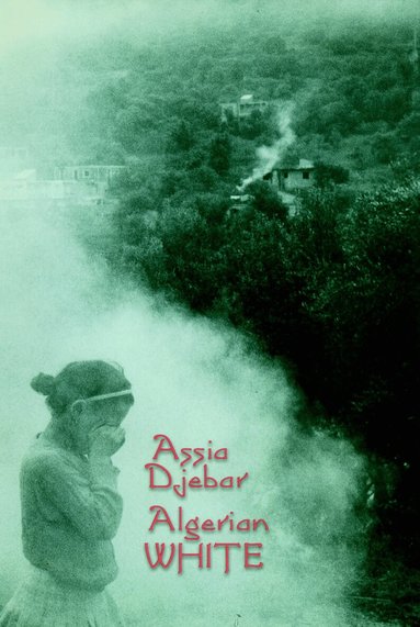 Assia Djebar - Algerian White, Inbunden