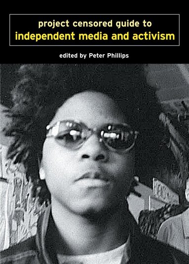Project Censored, Peter Phillips - Project Censored Guide To Alternative Media & Activism, Häftad