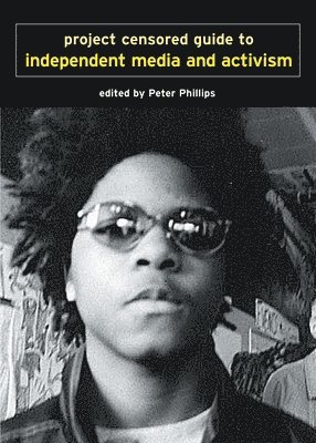 Project Censored, Peter Phillips - Project Censored Guide To Alternative Media & Activism, Häftad