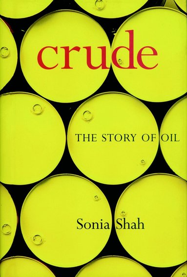 Sonia Shah - Crude, Inbunden
