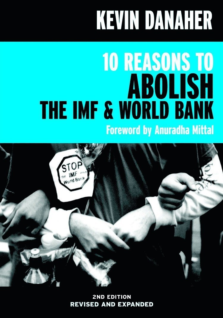 10 Reasons To Abolish The Imf And World Bank 2ed 1