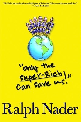 Ralph Nader - Only the Super-Rich Can Save Us!, Inbunden