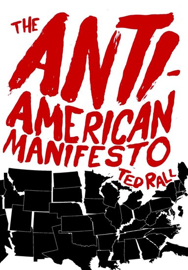 Ted Rall - Anti-American Manifesto, Häftad