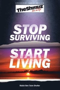 bokomslag Stop Surviving, Start Living: The Shmuz on Life 1