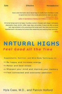 bokomslag Natural Highs: Supplements, Nutrition, and Mind-Body Techniques to Help You Feel Good All the Time