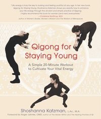 bokomslag Qigong for Staying Young: A Simple Twenty-Minute Workout to Cultivate Your Vital Energy