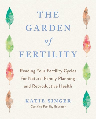 Katie Singer - Garden of Fertility, Häftad