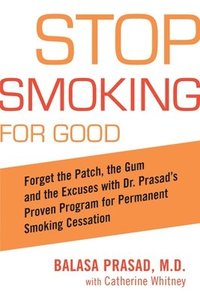 bokomslag Stop Smoking for Good: Forget the Patch, the Gum, and the Excuses with Dr. Prasad's Proven Program for Permanent Smoking Cessation