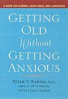 Peter V. Rabins, Lynn Lauber - Getting Older without Getting Anxious, Häftad