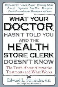 bokomslag What Your Doctor Hasn't Told You and the Health Store Clerk Doesn't Know