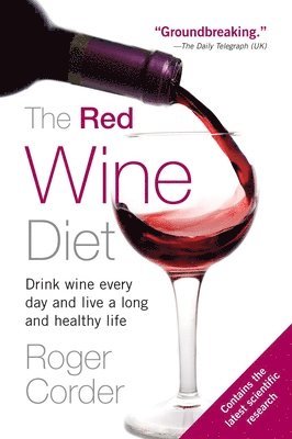 Roger Corder - The Red Wine Diet: Drink Wine Every Day, and Live a Long and Healthy Life, Häftad