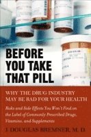 bokomslag Before You Take That Pill: Why the Drug Industry May Be Bad for Your Health