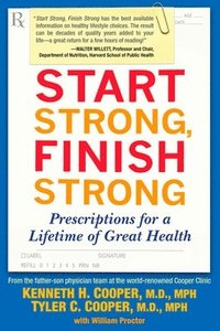 bokomslag Start Strong, Finish Strong: Prescriptions for a Lifetime of Great Health