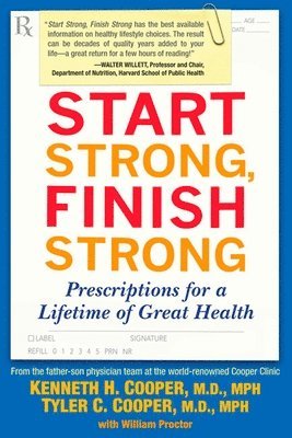Kenneth Cooper, Tyler Cooper - Start Strong, Finish Strong: Prescriptions for a Lifetime of Great Health, Häftad