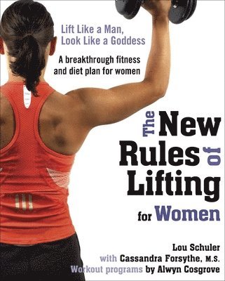 bokomslag The New Rules of Lifting for Women: Lift Like a Man, Look Like a Goddess