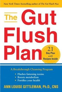 bokomslag The Gut Flush Plan: A Breakthrough Cleansing Program - Flushes Fattening Toxins - Boosts Metabolism - Fortifies Your Health