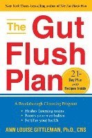 bokomslag The Gut Flush Plan: A Breakthrough Cleansing Program - Flushes Fattening Toxins - Boosts Metabolism - Fortifies Your Health