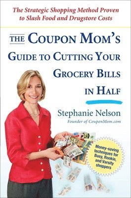 bokomslag The Coupon Mom's Guide to Cutting Your Grocery Bills in Half: The Strategic Shopping Method Proven to Slash Food and Drugstore Costs