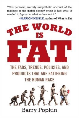 Barry Popkin - The World Is Fat: The Fads, Trends, Policies, and Products That Are Fattening the Human Race, Häftad