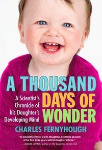 bokomslag A Thousand Days of Wonder: A Scientist's Chronicle of His Daughter's Developing Mind