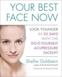 bokomslag Your Best Face Now: Look Younger in 20 Days with the Do-It-Yourself Acupressure Facelift