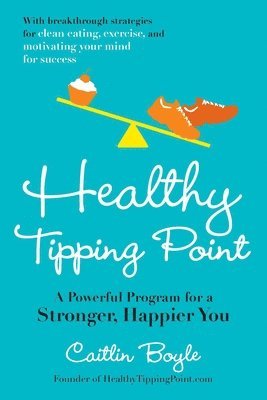 bokomslag Healthy Tipping Point: A Powerful Program for a Stronger, Happier You