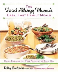 bokomslag The Food Allergy Mama's Easy, Fast Family Meals: Dairy, Egg, and Nut Free Recipes for Every Day: A Cookbook