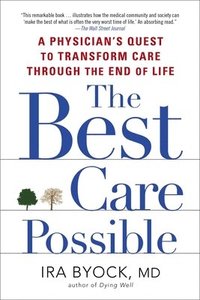 bokomslag The Best Care Possible: A Physician's Quest to Transform Care Through the End of Life