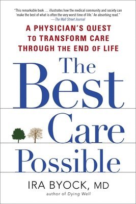 The Best Care Possible: A Physician's Quest to Transform Care Through the End of Life 1