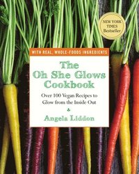 bokomslag The Oh She Glows Cookbook: Over 100 Vegan Recipes to Glow from the Inside Out
