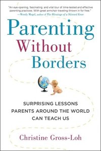 bokomslag Parenting Without Borders: Surprising Lessons Parents Around the World Can Teach Us