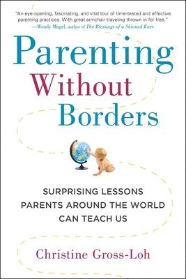bokomslag Parenting Without Borders: Surprising Lessons Parents Around the World Can Teach Us