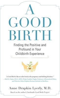 bokomslag A Good Birth: Finding the Positive and Profound in Your Childbirth Experience