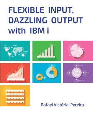 Rafael Victória-Pereira - Flexible Input, Dazzling Output with IBM i, Häftad