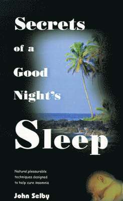 John Selby - Secrets of a Good Night's Sleep, Häftad