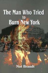 bokomslag The Man Who Tried to Burn New York