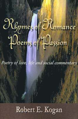 Robert E Kogan, Robert E. Kogan - Rhymes of Romance Poems of Passion, Häftad