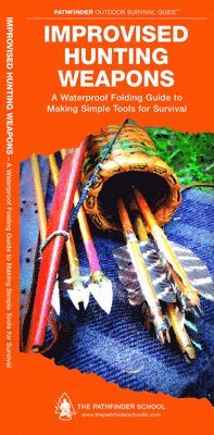 bokomslag Improvised Hunting Weapons: A Folding Guide to Making Simple Tools for Survival