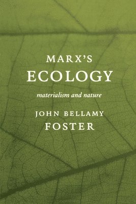 John Bellamy Foster - Marxâ (Tm)S Ecology: Materialism and Nature, Inbunden