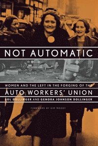 bokomslag Not Automatic: Women and the Left in the Forging of the Auto Workers' Union