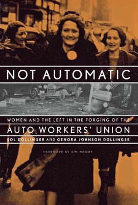 bokomslag Not Automatic: Women and the Left in the Forging of the Auto Workers' Union