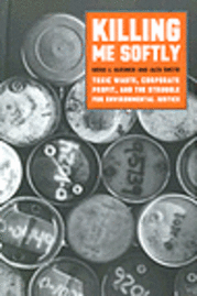 bokomslag Killing Me Softly: Toxic Waste, Corporate Profit, and the Struggle for Environmental Justice