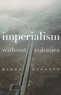 Harry Magdoff - Imperialism Without Colonies, Häftad