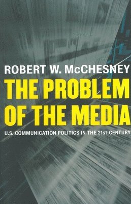 Robert D McChesney - Problem of the Media, Häftad