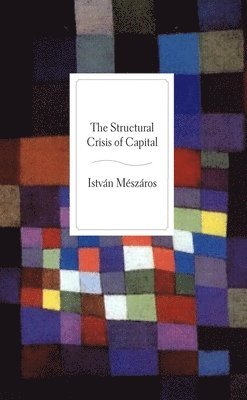 Istvan Meszaros - Structural Crisis of Capital, Häftad