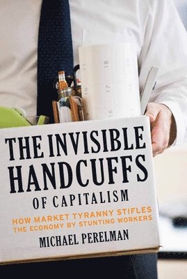 bokomslag The Invisible Handcuffs of Capitalism