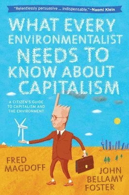 John Bellamy Foster, Fred Magdoff - What Every Environmentalist Needs to Know About Capitalism, Häftad
