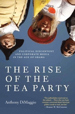 Anthony R. Dimaggio, Anthony Dimaggio - Rise of the Tea Party, Inbunden