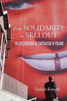 Tadeusz Kowalik - From Solidarity to Sellout, Inbunden