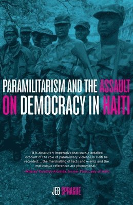 Jeb Sprague - Paramilitarism and the Assault on Democracy in Haiti, Häftad
